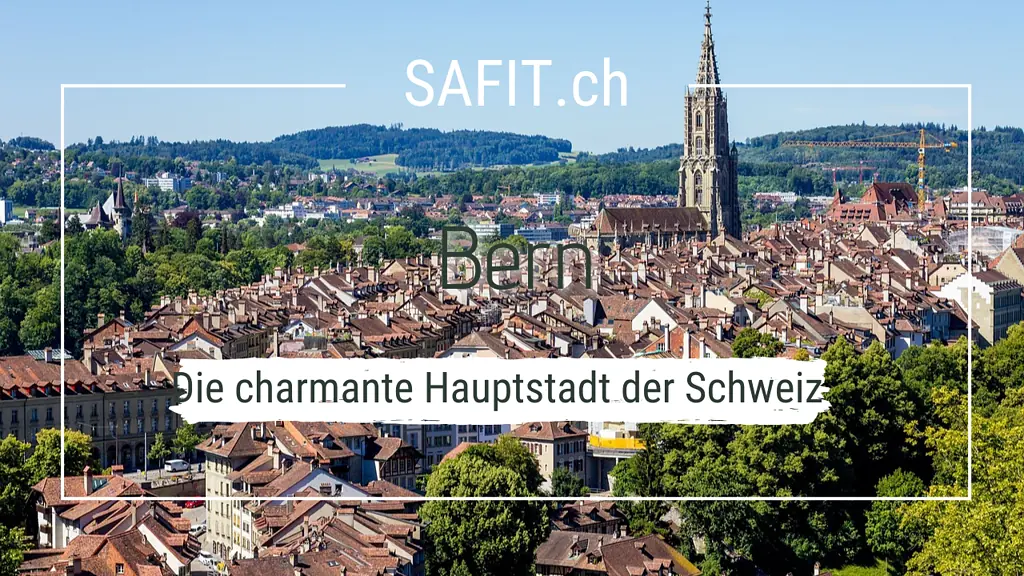 Bern – Die charmante Hauptstadt der Schweiz